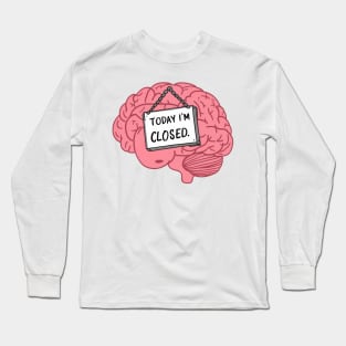 Today I'm Closed - Funny Brain Cartoon Sticker Long Sleeve T-Shirt